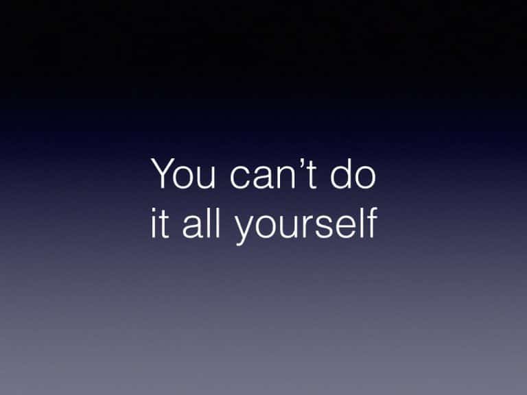 Y U No Tell me: You can’t do it all yourself